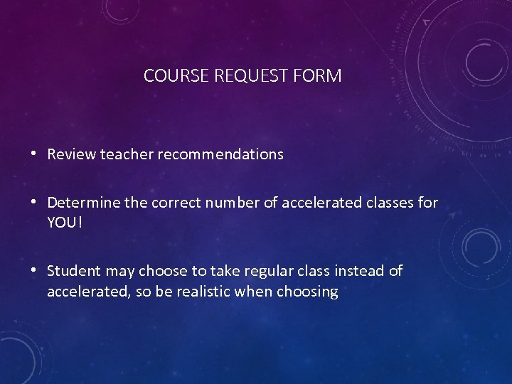COURSE REQUEST FORM • Review teacher recommendations • Determine the correct number of accelerated