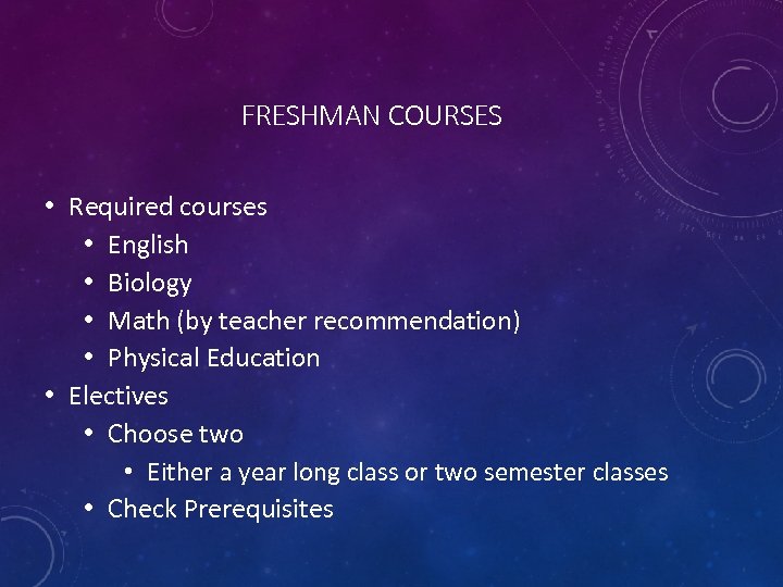 FRESHMAN COURSES • Required courses • English • Biology • Math (by teacher recommendation)