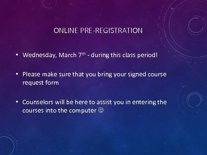 ONLINE PRE-REGISTRATION • Wednesday, March 7 th - during this class period! • Please