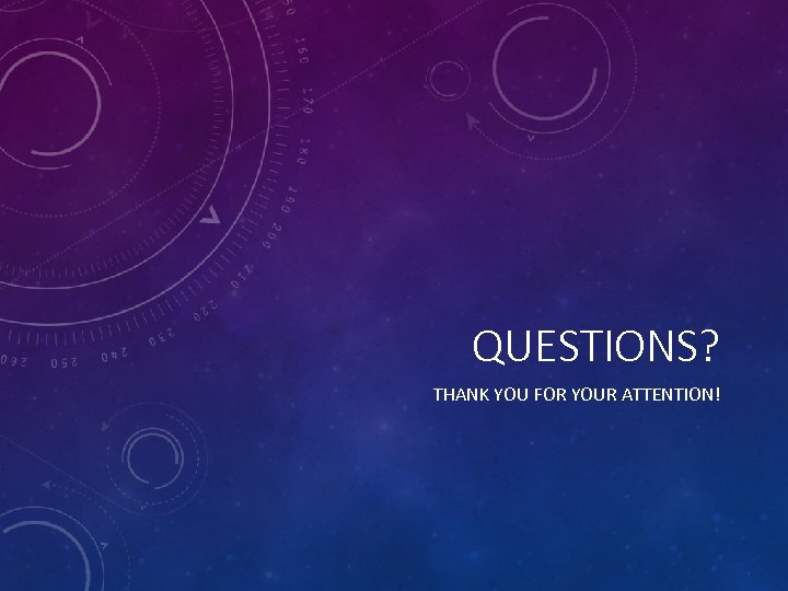 QUESTIONS? THANK YOU FOR YOUR ATTENTION! 