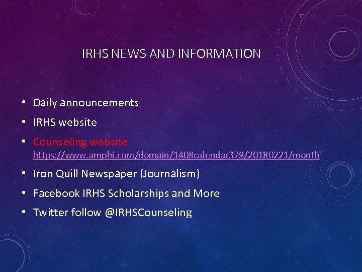 IRHS NEWS AND INFORMATION • Daily announcements • IRHS website • Counseling website https: