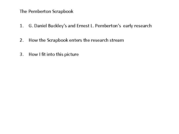 The Pemberton Scrapbook 1. G. Daniel Buckley’s and Ernest L. Pemberton’s early research 2.
