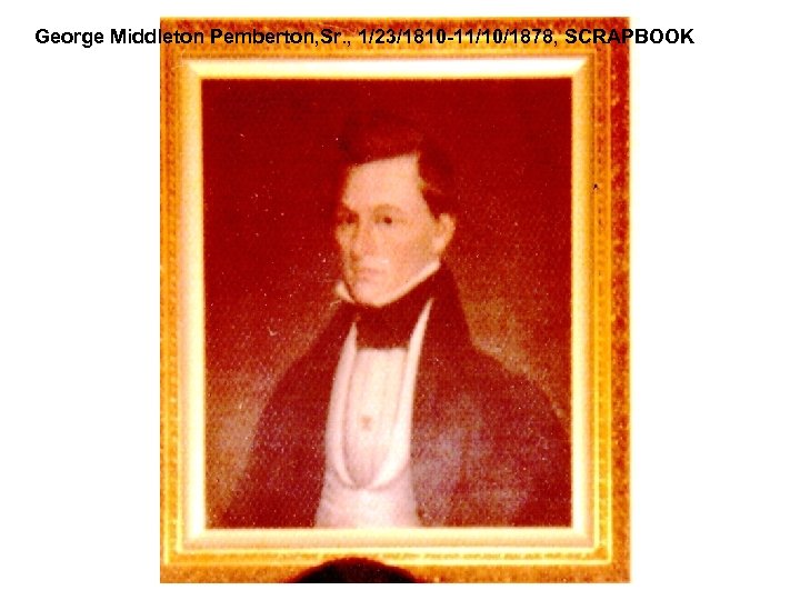 George Middleton Pemberton, Sr. , 1/23/1810 -11/10/1878, SCRAPBOOK 