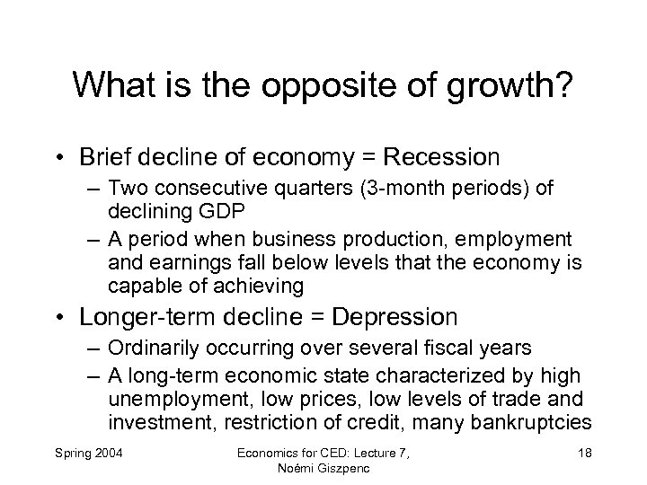 What is the opposite of growth? • Brief decline of economy = Recession –