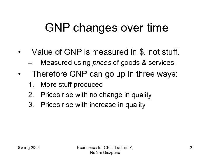 GNP changes over time • Value of GNP is measured in $, not stuff.