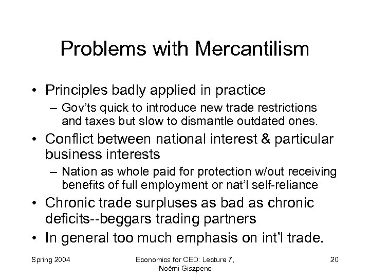 Problems with Mercantilism • Principles badly applied in practice – Gov’ts quick to introduce