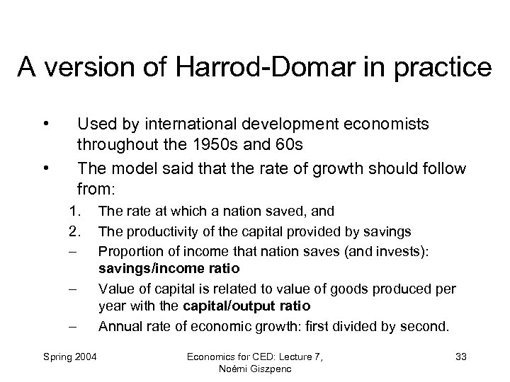 A version of Harrod-Domar in practice • Used by international development economists throughout the