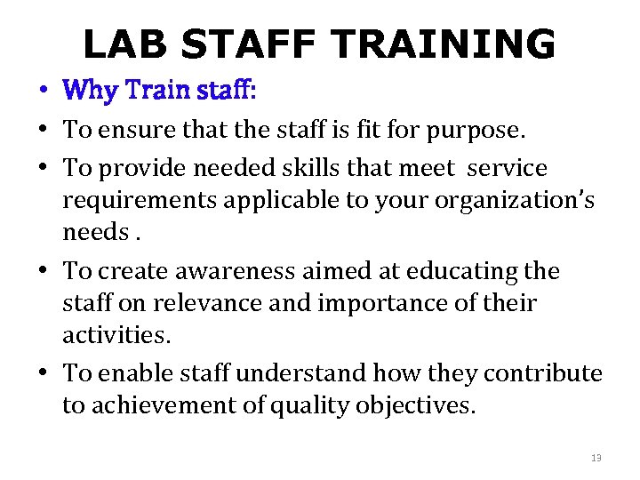 LAB STAFF TRAINING • Why Train staff: • To ensure that the staff is