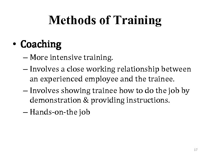 Methods of Training • Coaching – More intensive training. – Involves a close working