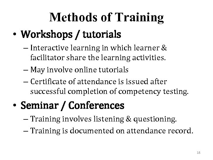 Methods of Training • Workshops / tutorials – Interactive learning in which learner &