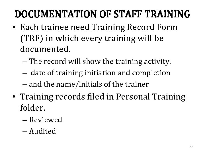 DOCUMENTATION OF STAFF TRAINING • Each trainee need Training Record Form (TRF) in which