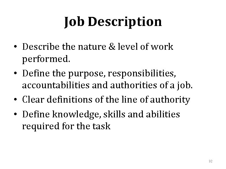 Job Description • Describe the nature & level of work performed. • Define the