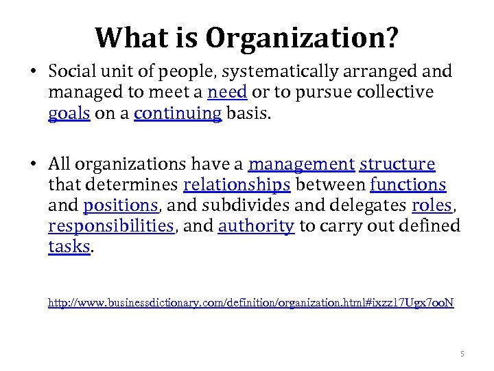 What is Organization? • Social unit of people, systematically arranged and managed to meet