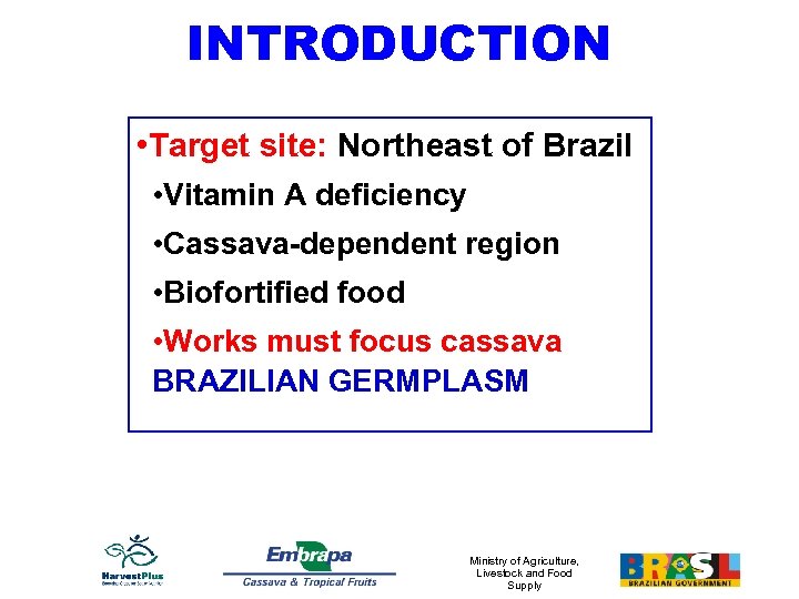 INTRODUCTION • Target site: Northeast of Brazil • Vitamin A deficiency • Cassava-dependent region
