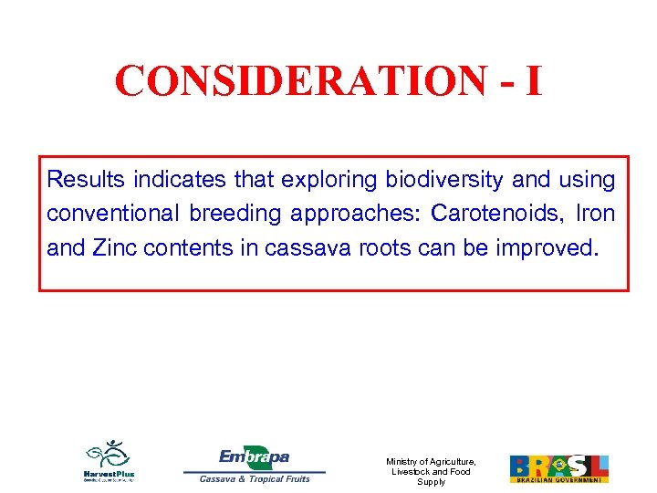 CONSIDERATION - I Results indicates that exploring biodiversity and using conventional breeding approaches: Carotenoids,