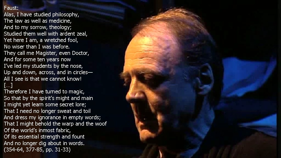 Faust: Alas, I have studied philosophy, The law as well as medicine, And to