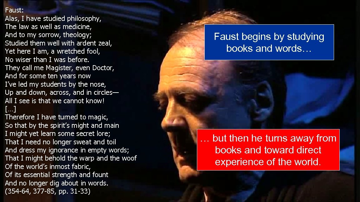 Faust: Alas, I have studied philosophy, The law as well as medicine, And to