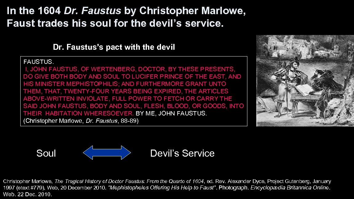 In the 1604 Dr. Faustus by Christopher Marlowe, Faust trades his soul for the