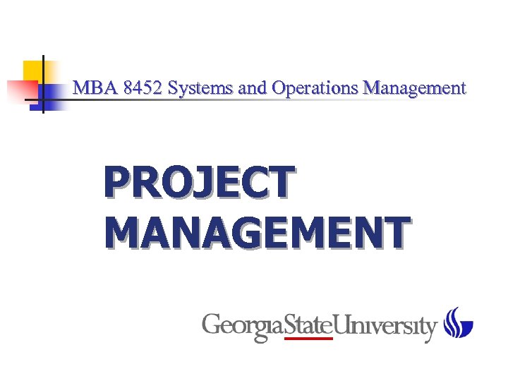 MBA 8452 Systems and Operations Management PROJECT MANAGEMENT 