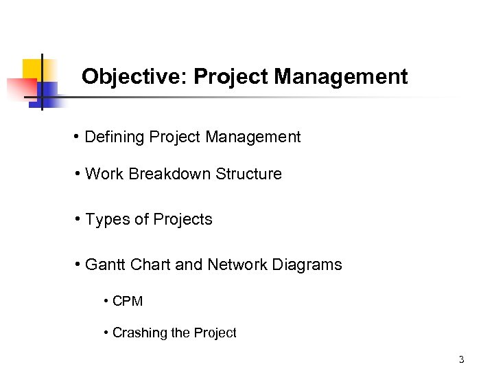 Objective: Project Management • Defining Project Management • Work Breakdown Structure • Types of