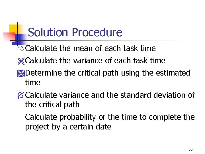 Solution Procedure ÊCalculate the mean of each task time Ë Calculate the variance of