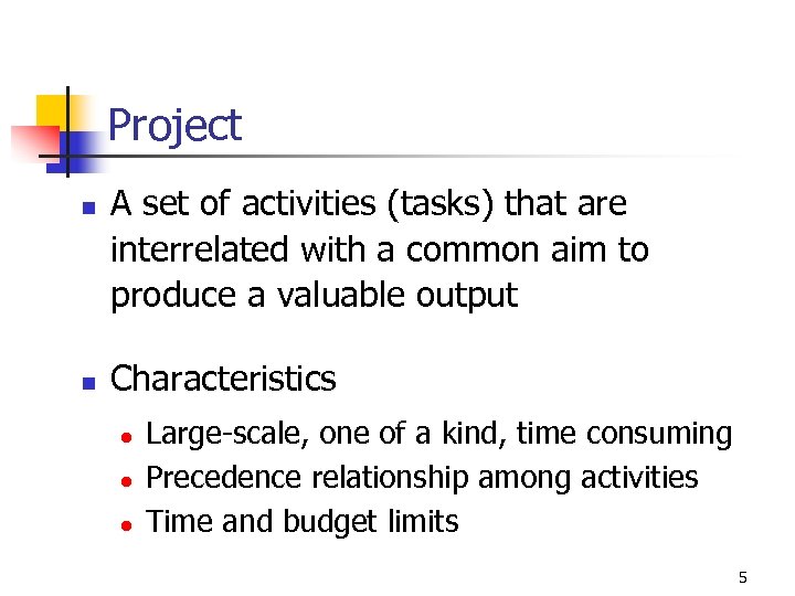 Project n n A set of activities (tasks) that are interrelated with a common