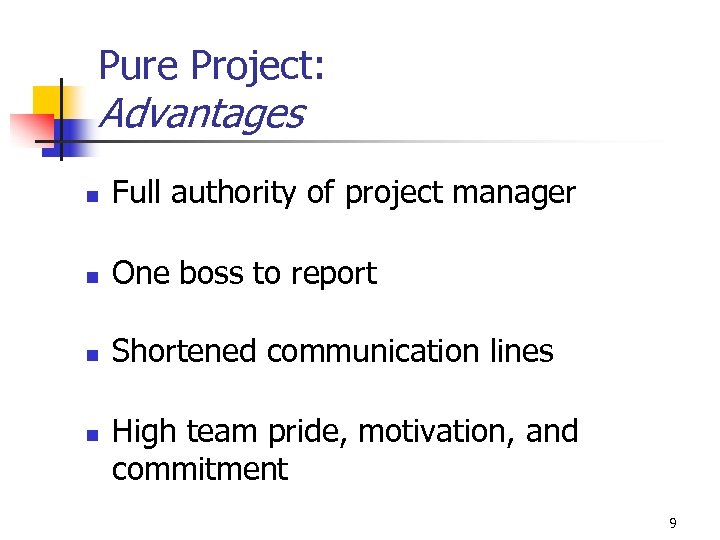 Pure Project: Advantages n Full authority of project manager n One boss to report