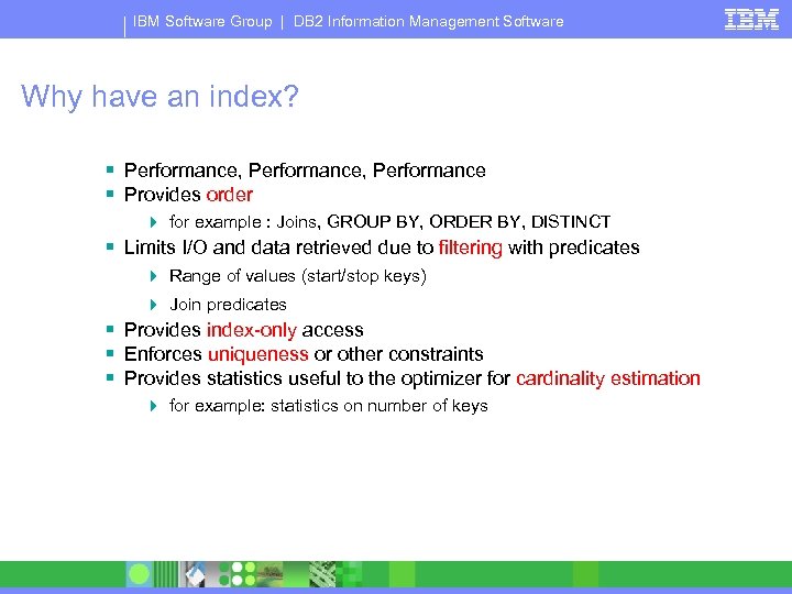 IBM Software Group | DB 2 Information Management Software Why have an index? §