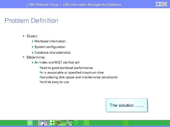IBM Software Group | DB 2 Information Management Software Problem Definition § Given: 4