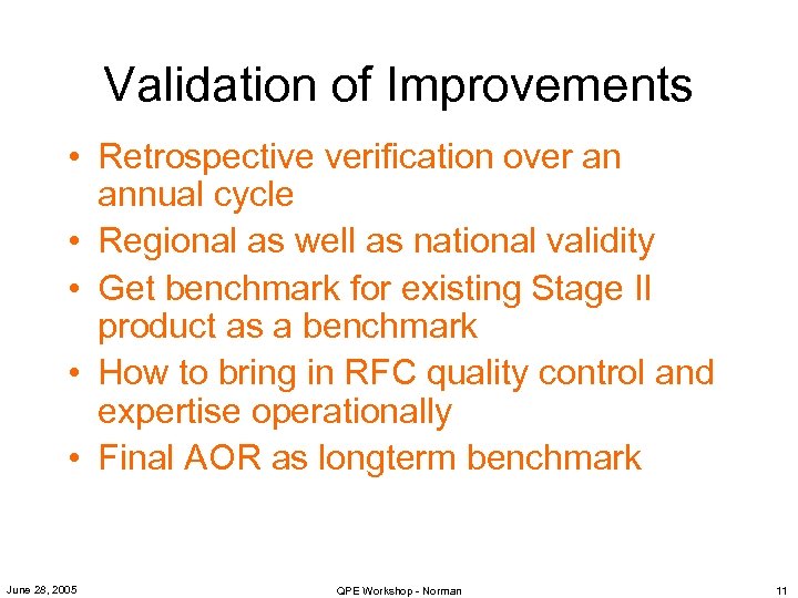Validation of Improvements • Retrospective verification over an annual cycle • Regional as well