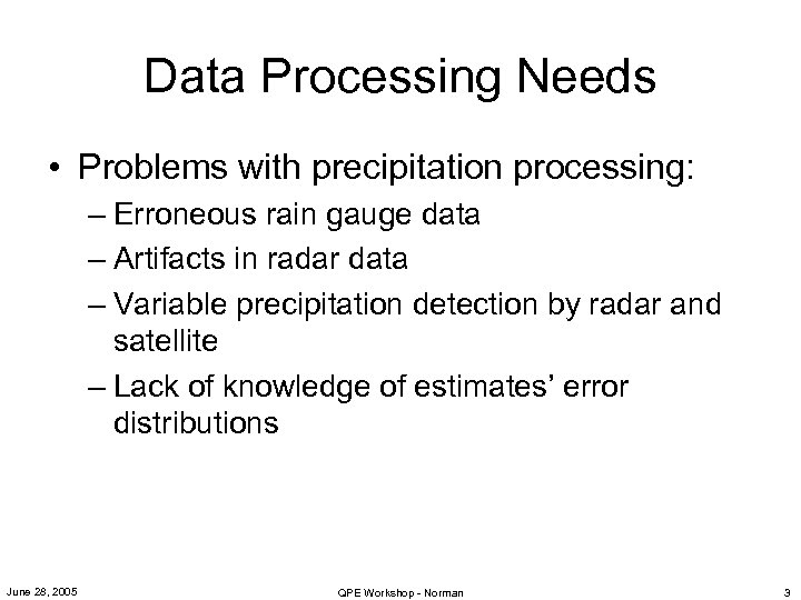Data Processing Needs • Problems with precipitation processing: – Erroneous rain gauge data –