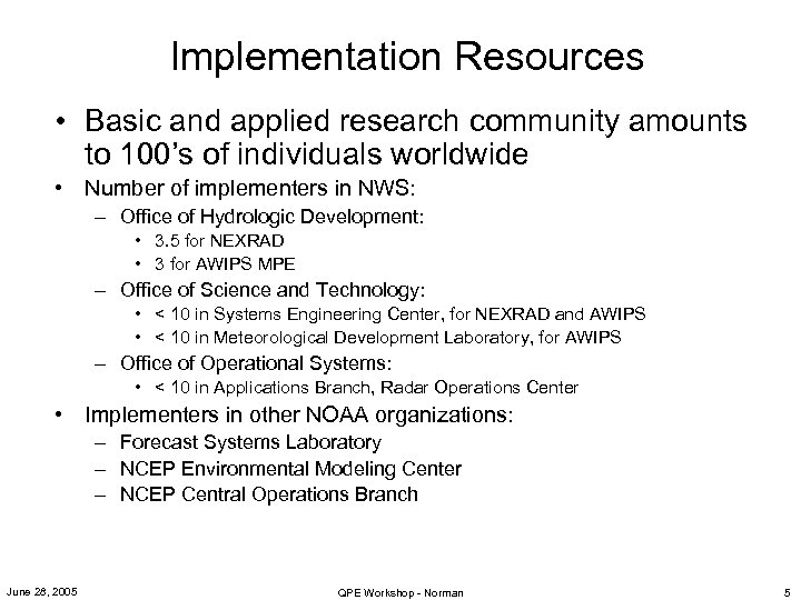 Implementation Resources • Basic and applied research community amounts to 100’s of individuals worldwide