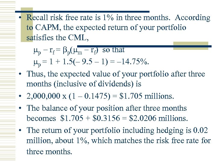  • Recall risk free rate is 1% in three months. According to CAPM,