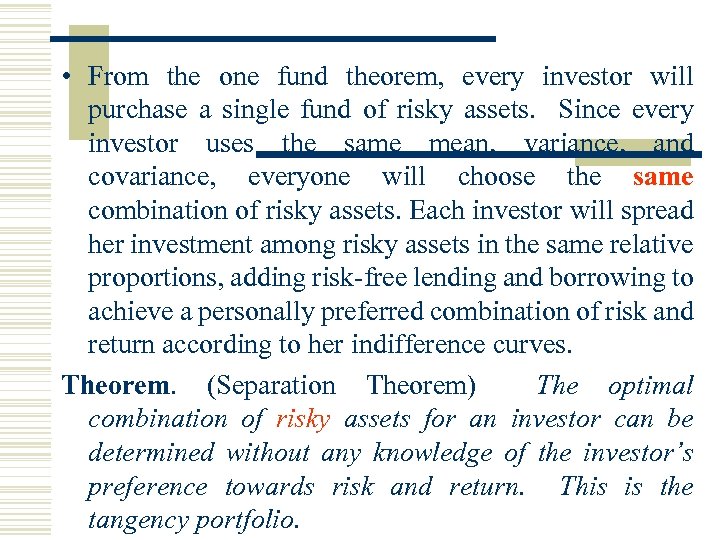  • From the one fund theorem, every investor will purchase a single fund