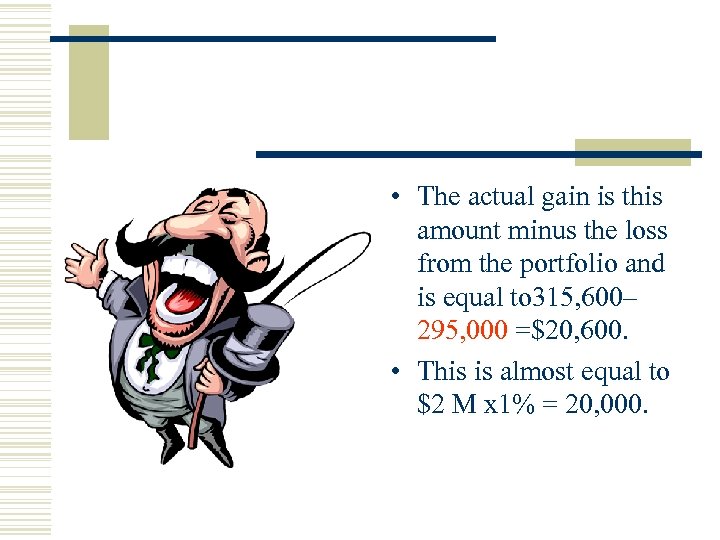  • The actual gain is this amount minus the loss from the portfolio