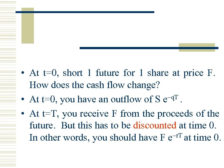  • At t=0, short 1 future for 1 share at price F. How
