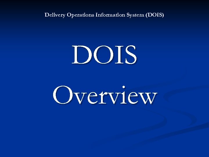 Delivery Operations Information System (DOIS) DOIS Overview 