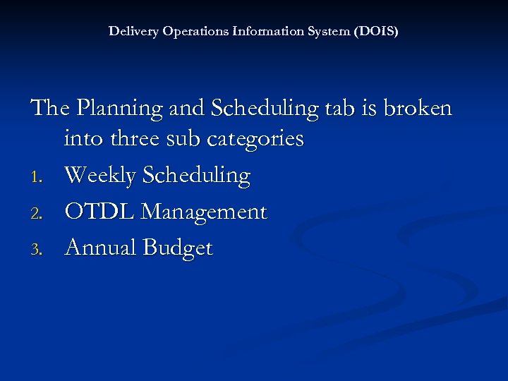 Delivery Operations Information System (DOIS) The Planning and Scheduling tab is broken into three