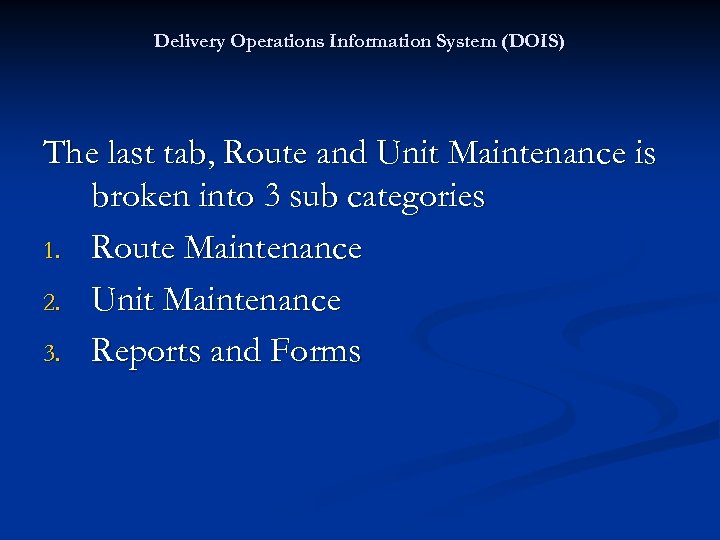 Delivery Operations Information System (DOIS) The last tab, Route and Unit Maintenance is broken