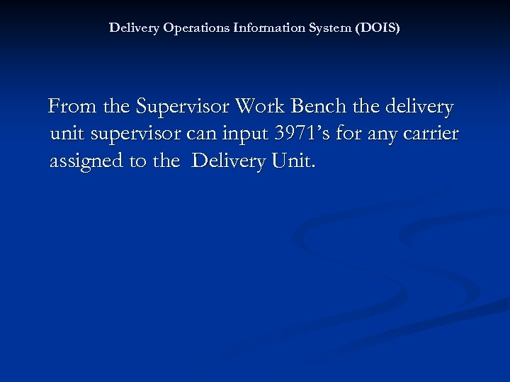 Delivery Operations Information System (DOIS) From the Supervisor Work Bench the delivery unit supervisor