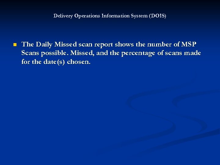 Delivery Operations Information System (DOIS) n The Daily Missed scan report shows the number