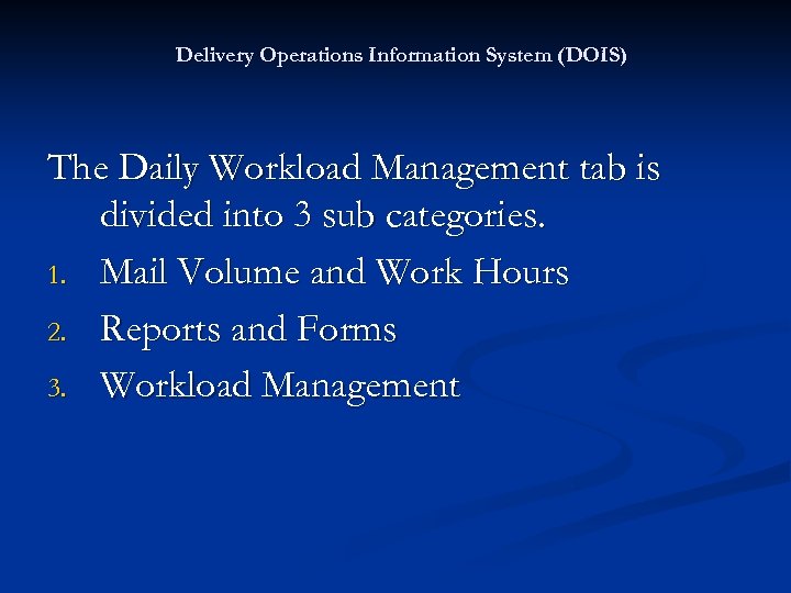 Delivery Operations Information System (DOIS) The Daily Workload Management tab is divided into 3