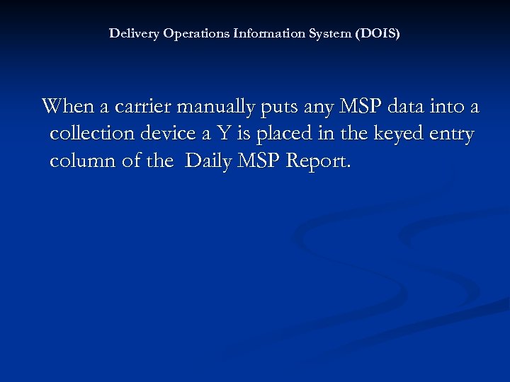 Delivery Operations Information System (DOIS) When a carrier manually puts any MSP data into