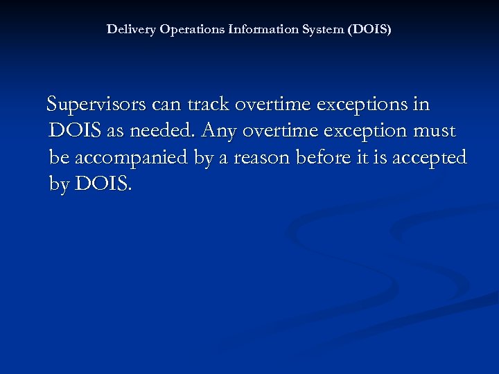 Delivery Operations Information System (DOIS) Supervisors can track overtime exceptions in DOIS as needed.