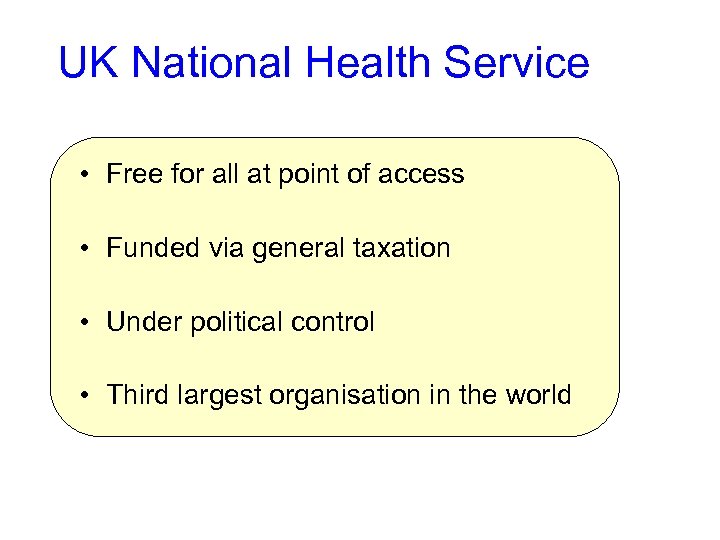 UK National Health Service • Free for all at point of access • Funded