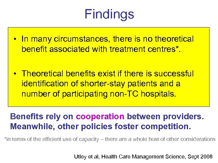 Findings • In many circumstances, there is no theoretical benefit associated with treatment centres*.