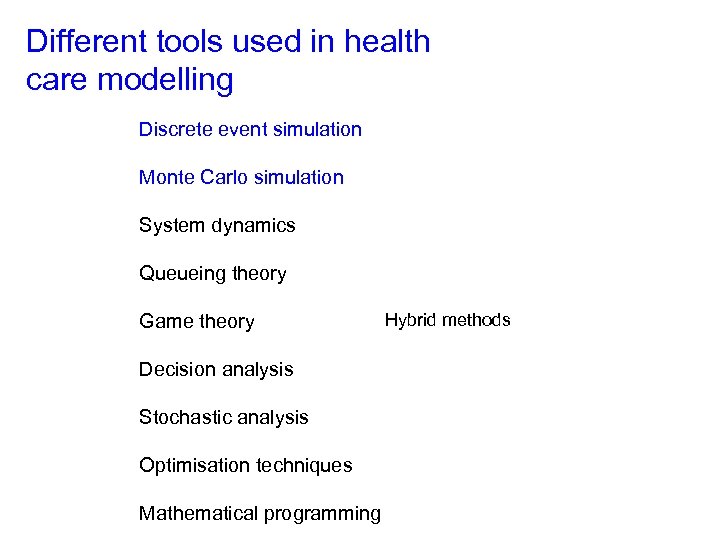 Different tools used in health care modelling Discrete event simulation Monte Carlo simulation System