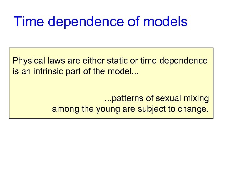 Time dependence of models Physical laws are either static or time dependence is an