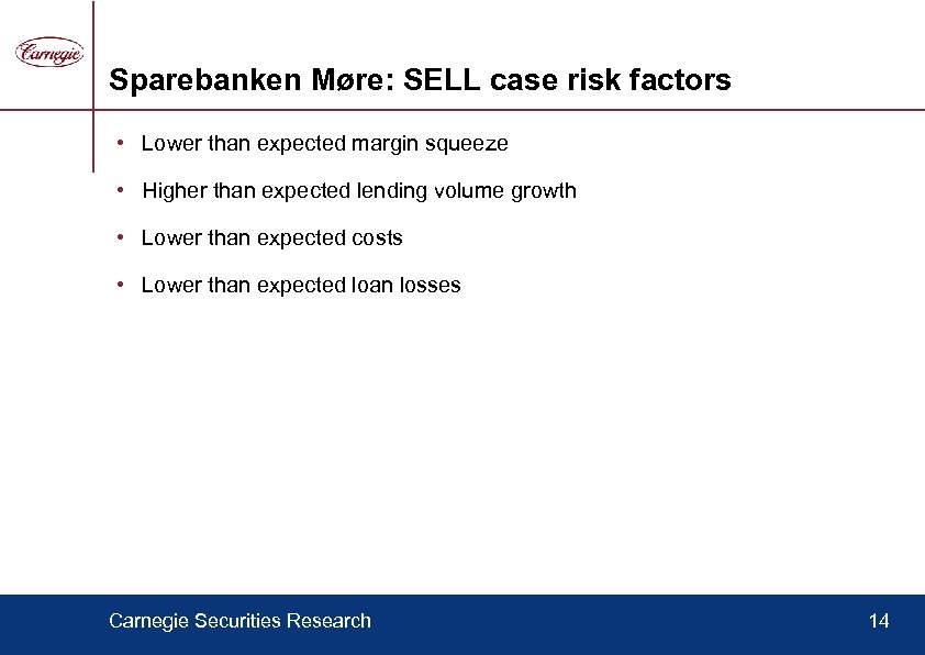 Sparebanken Møre: SELL case risk factors • Lower than expected margin squeeze • Higher