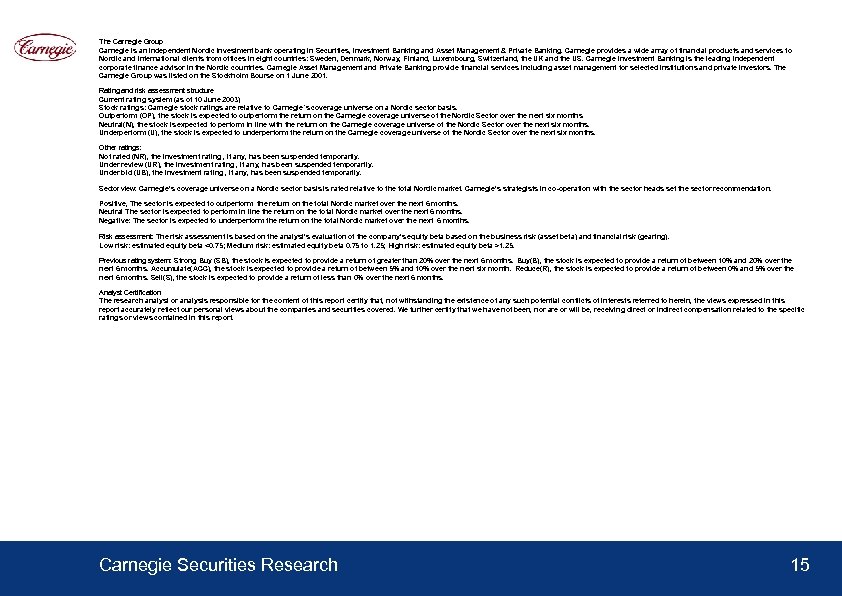 The Carnegie Group Carnegie is an independent Nordic investment bank operating in Securities, Investment